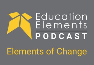 Elements of Change Podcast Logo which reads Education Elements Podcast Elements of Change